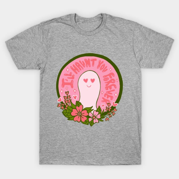 I'll Haunt You Forever T-Shirt by Doodle by Meg